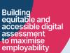 Building equitable and accessible digital assessments to maximise employability